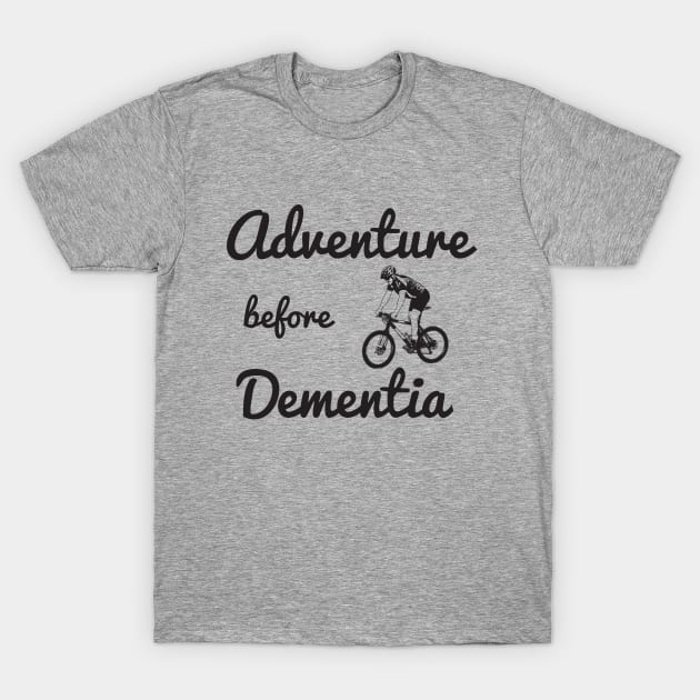 Mountain Biking - Mountain Biker Adventure Before Dementia T-Shirt by Kudostees